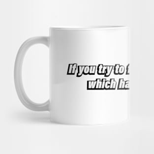 If you try to fail, and succeed, which have you done Mug